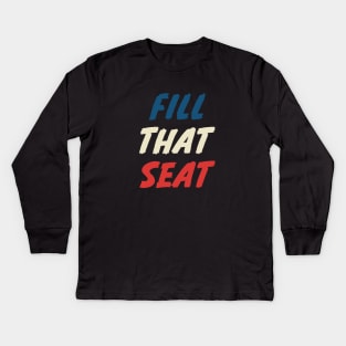 Fill That Seat Kids Long Sleeve T-Shirt